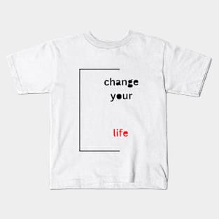 Change your Life Kids T-Shirt